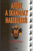 Kniha: Aféry a skandály habsburků - Z tajných archívů - neuvedené
