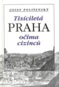 Kniha: Tisíciletá Praha očima cizinců - Josef Kollmann, Josef Polišenský