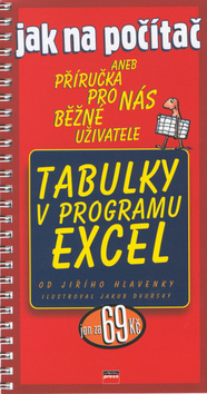 Kniha: Tabulky v programu Excel - aneb Příručka pro nás běžné uživatele - Jiří Hlavenka