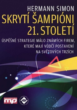 Kniha: Skrytí šampióni 21. století - Úspěšné strategie málo známých firem, které mají vedoucí postavení - Hermann Simon