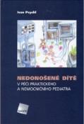 Kniha: Nedonošené dítě v péči praktického a nemocničního pediatra - Peychl Ivan