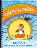 Kniha: Našemu sluníčku - Buď fit od narození po školu - Věra Kleplová; Dobromila Pilná