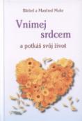 Kniha: Vnímej srdcem a potkáš svůj život - Bärbel Mohr