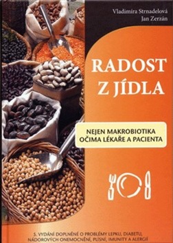 Kniha: RADOST Z JÍDLA – nejen makrobiotika očima lékaře a pacienta - 5.vydanie - Nejen makrobiotika očima lékaře a pacienta - Vladimíra Strnadelová, Jan Zerzán