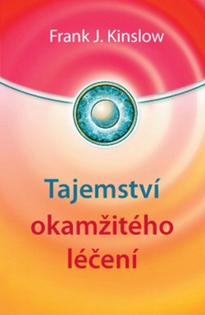 Kniha: Tajemství okamžitého léčení - Frank J. Kinslow