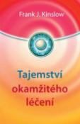 Kniha: Tajemství okamžitého léčení - Frank J. Kinslow