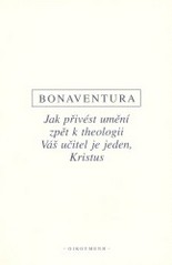 Kniha: Jak přivést umění zpět k theologii. Váš učitel je jeden, Kristus - Giovanni Fidanza Bonaventura