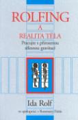 Kniha: Rolfing a realita těla - Pracujte s přirozenou tělesnou gravitací - Ida Rolf