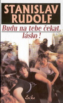 Kniha: Budu na tebe čekat, lásko! - Stanislav Rudolf
