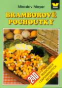 Kniha: Bramborové pochoutky - 240 tradičních i zapomenutých receptů - Miroslav Mayer