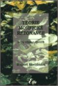 Kniha: Teorie morfické rezonance - Nová věda o životě - Sheldrake Rupert