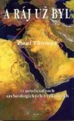 Kniha: A ráj už byl - O neoficiálních archeologických výzkumech - Thomas  Paul