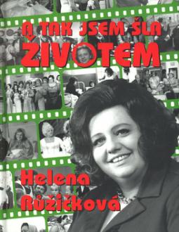 Kniha: A tak jsem šla životem - Helena Růžičková - Helena Růžičková, Helena Růžičková