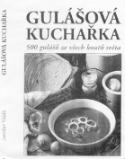 Kniha: Gulášová kuchařka - 500 gulášů ze všech koutů světa - Jaroslav Vašák