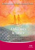 Kniha: Od iluzí k lásce - Jak vystoupit ze starých vzorců v partnerských vztazích - Krishnananda Trobe, Amana Trobe