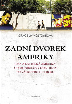 Kniha: Zadní dvorek Ameriky - USA a Latinská Amerika od Monroeovy doktríny k válce proti teroru - Grace Livingstoneová