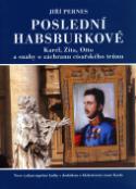 Kniha: Poslední Habsburkové - Nové vydání úspěšné knihy s dodatkem o blahořečení císaře Karla - Jiří Pernes