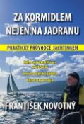 Kniha: Za kormidlem nejen na Jadranu - Praktický průvodce jachtingem - František Novotný
