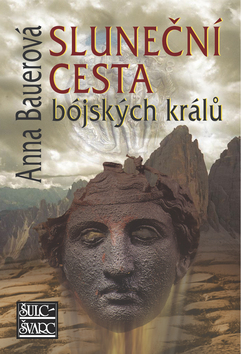 Kniha: Sluneční cesta bójských králů - Anna Bauerová