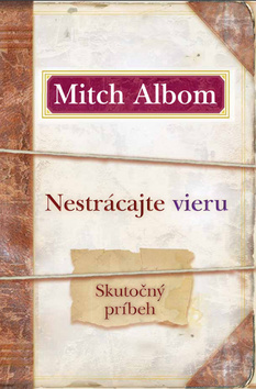 Kniha: Nestrácajte vieru - Skutočný príbeh - Mitch Albom