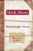 Kniha: Nestrácajte vieru - Skutočný príbeh - Mitch Albom
