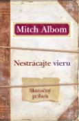 Kniha: Nestrácajte vieru - Skutočný príbeh - Mitch Albom